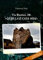 Via Rustici, 38: «Quella è casa mia!»