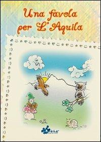 Una favola per l'Aquila - Francesca Luzi,Valeria Valeri - copertina