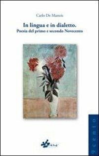 In lingua e dialetto. Poesia del primo e secondo Novecento - Carlo De Matteis - copertina