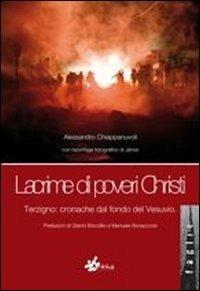 Lacrime di poveri christi. Terzigno: cronache dal fondo del vesuvio - Alessandro Chiappanuvoli - copertina