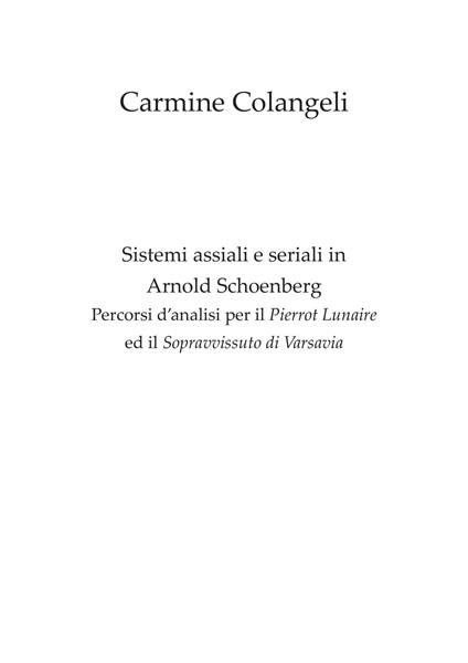 Sistemi assiali e seriali in Arnold Schoenberg. Percorsi d'analisi per il Pierrot Lunaire ed il Sopravvissuto di Varsavia - Carmine Colangeli - copertina