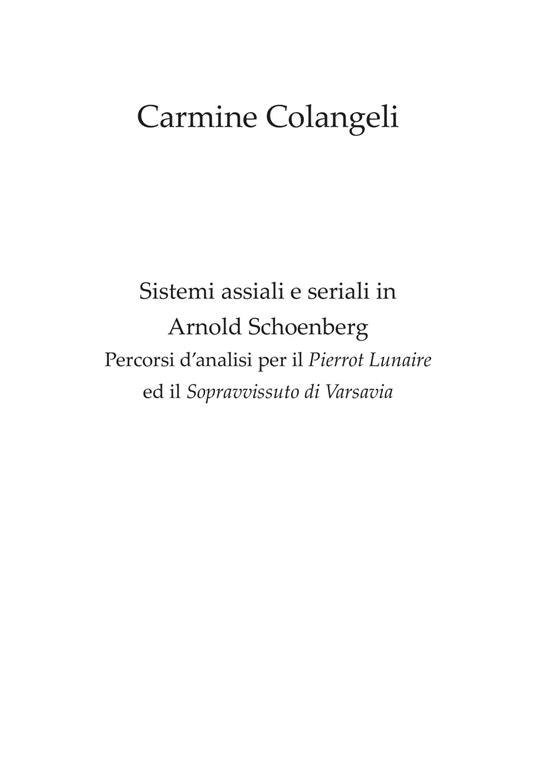 Sistemi assiali e seriali in Arnold Schoenberg. Percorsi d'analisi per il Pierrot Lunaire ed il Sopravvissuto di Varsavia - Carmine Colangeli - copertina