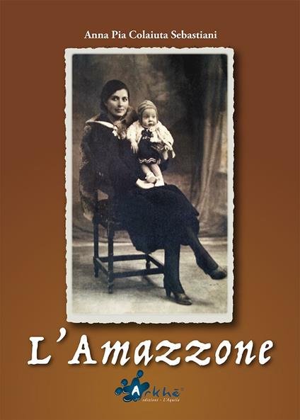 L' amazzone. Nuova ediz. - Anna Pia Colaiuta Sebastiani - copertina