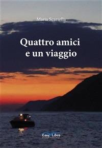 Quattro amici e un viaggio - Maria Scarsella - ebook