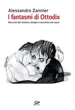 I fantasmi di Ottodix. Racconti del mistero, disegni e sonorità new wave. Con CD Audio