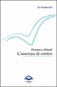 L' assenza di centro - Domenico Ribatti - copertina