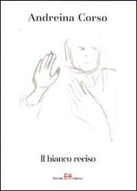 Il bianco reciso - Andreina Corso - copertina