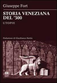 Storia veneziana del '300. Utopie - Giuseppe Fort - copertina