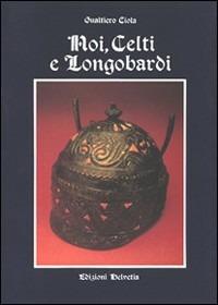 Noi, Celti e Longobardi - Gualtiero Ciola - copertina