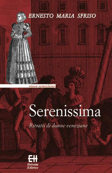 Serenissima. Ritratti di donne veneziane - Ernesto Maria Sfriso - ebook