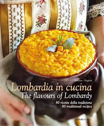 Lombardia in Cucina 80 ricette della tradizione-The flavours of Lombardy 80 traditional recipes. Ediz. italiana e inglese - Massimo Ripani,William Dello Russo - copertina