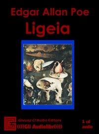 Ligeia. Audiolibro. CD Audio - Edgar Allan Poe - copertina