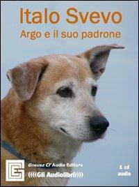 Argo e il suo padrone. Audiolibro. CD Audio - Italo Svevo - copertina