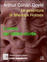 Le avventure di Sherlock Holmes. L'uomo dal labbro storto. Audiolibro. CD Audio - Arthur Conan Doyle - copertina
