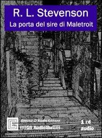 La porta del sire di Maletroit. Cortoromanzo classico. Audiolibro. CD Audio. Ediz. integrale - Robert Louis Stevenson - copertina