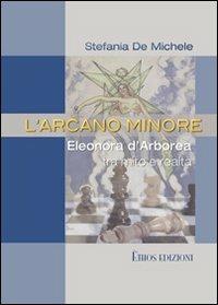 L'arcano minore. Eleonora d'Arborea tra mito e realtà - Stefania De Michele - copertina