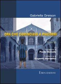 Ora che cominciava a piacermi - Gabriella Greison - copertina