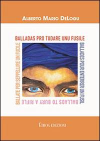 Ballate per seppellire un fucile. Ediz. italiana, francese e inglese - Alberto Mario DeLogu - copertina