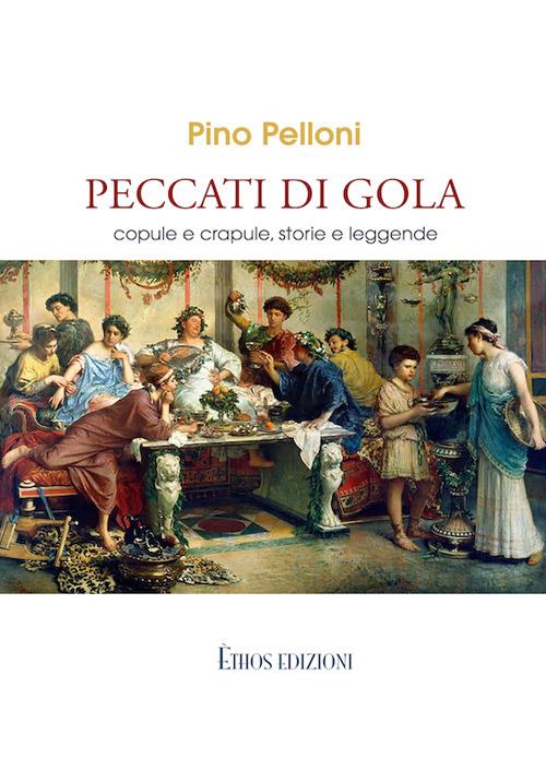 Peccati di gola. Copule e crapule, storie e leggende - Pino Pelloni - copertina