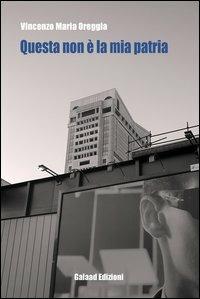 Questa non è la mia patria - Vincenzo M. Oreggia - copertina