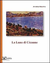 La luna di Cézanne - Annalisa Macchia - copertina