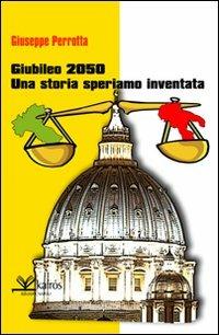 Giubileo 2050. Una storia speriamo inventata - Giuseppe Perrotta - copertina