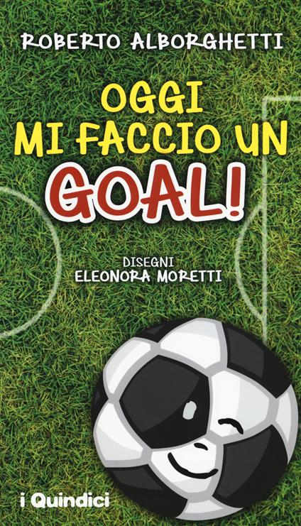 Oggi mi faccio un goal! - Roberto Alborghetti - copertina