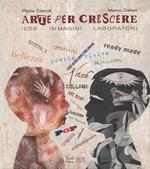 Arte per crescere. Idee immagini laboratori