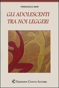 Gli adolescenti tra noi leggeri - Francesco Mari - copertina