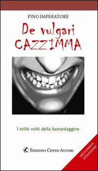 De vulgari cazzimma. I mille volti della bastardaggine - Pino Imperatore - copertina