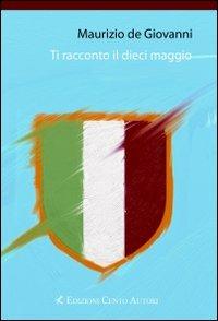 Ti racconto il dieci maggio - Maurizio de Giovanni - copertina