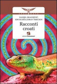 Racconti croati - Edo Budiaa,Danijel Dragojevic,Goran Tribuson - copertina