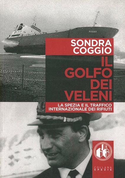 Il golfo dei veleni. La Spezia e il traffico internazionale dei rifiuti - Sondra Coggio - copertina