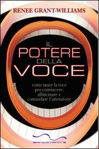 Il potere della voce. Come usare la voce per convincere, affascinare e comandare l'attenzione - Renée Grant Williams - copertina