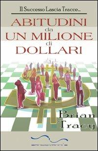 Abitudini da un milione di dollari - Brian Tracy - copertina