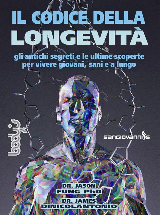 Il codice della longevità. Gli antichi segreti e le ultime scoperte per vivere giovani, sani e a lungo - Jason Fung,James Dinicolantonio - copertina