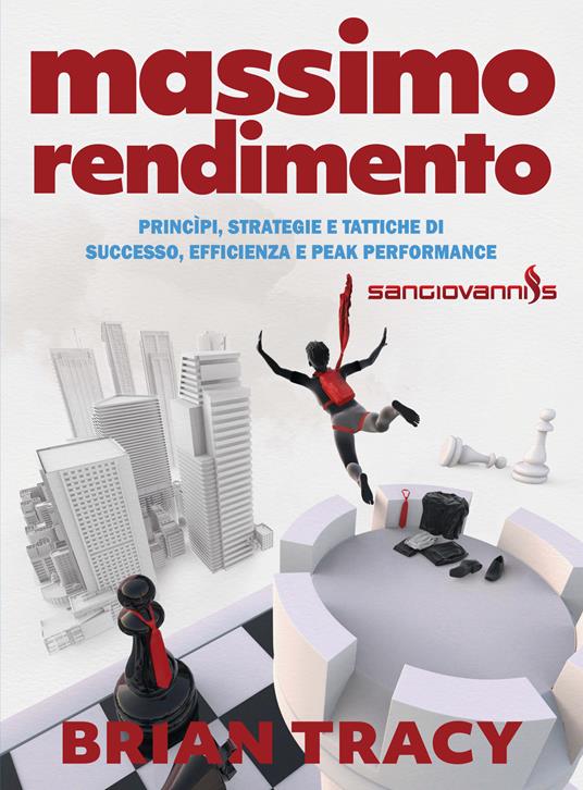 Massimo rendimento. Princìpi, strategie e tattiche di successo, efficienza e peak performance - Brian Tracy - copertina