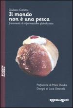 Il mondo non è una pesca. Frammenti di informazione globalizzata