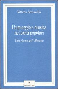 Linguaggio e musica nei canti popolari. Una ricerca nel Vibonese. Con CD Audio - Vittoria Schiavello - copertina