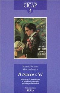 Il trucco c'è! Manuale di mentalismo e giochi di prestigio pseudo-paranormali - Massimo Polidoro,Mariano Tomatis - copertina