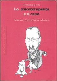 Lo psicoterapeuta e il cane. Emozione, comunicazione, relazione - Francesco Bruni - copertina