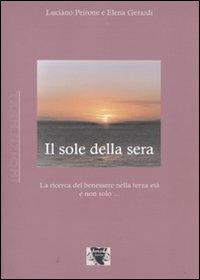 Il sole della sera. La ricerca del benessere nel passare del tempo - Luciano Peirone,Elena Gerardi - copertina