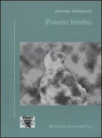 Povero bimbo. Come viene a costituirsi un nevrotico - Antonio Imbasciati - copertina