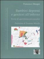 Bambini depressi e genitori all'inferno. Storie di quotidiana psicoanalisi