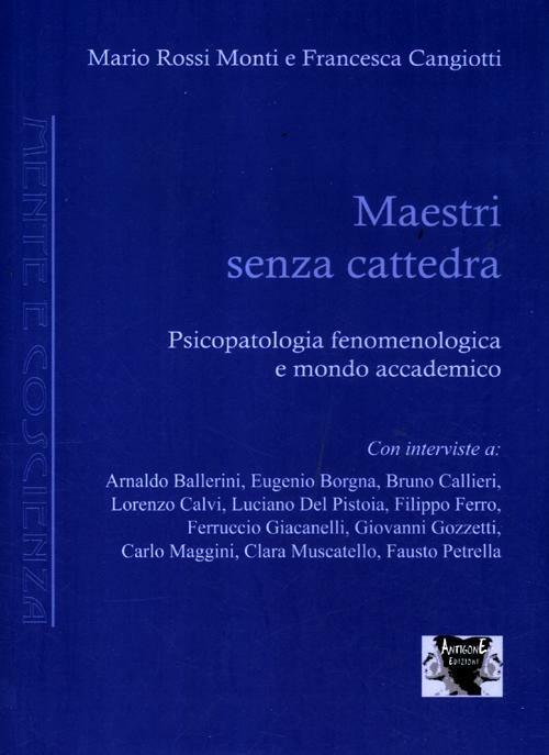 Maestri senza cattedra. Psicopatologia fenomenologica e mondo accademico - Mario Rossi Monti,Francesca Cangiotti - copertina