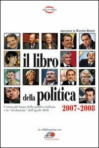 Libro della politica 2007-2008. L'anno più lungo della politica italiana e la rivoluzione dell'aprile 2008 - copertina