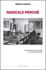 Radicale perché. Raccolta di scritti e interventi