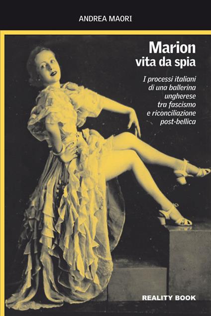 Marion, vita da spia. I processi italiani di una ballerina ungherese tra fascismo e riconciliazione post-bellica - Andrea Maori - copertina