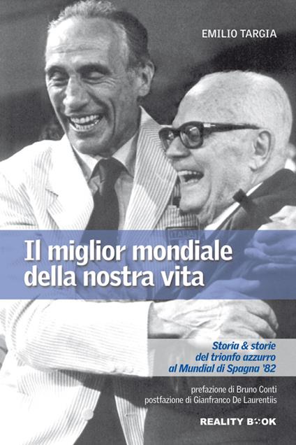 Il miglior mondiale della nostra vita. Storia & storie del trionfo azzurro al Mundial di Spagna '82 - Emilio Targia - copertina