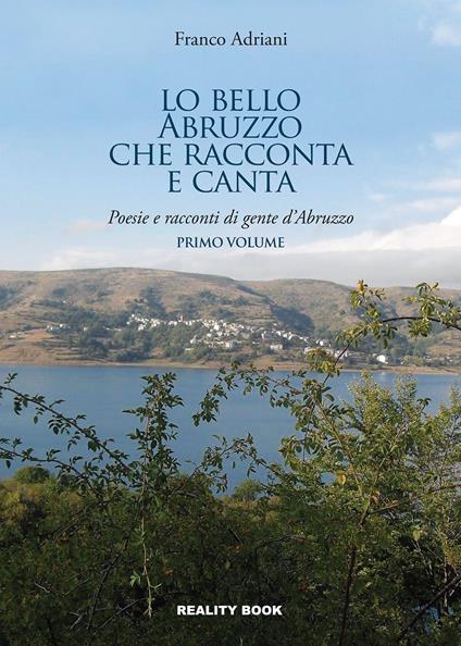 Lo bello Abruzzo che racconta e canta. Poesie e racconti di gente d'Abruzzo. Vol. 1 - Franco Adriani - copertina